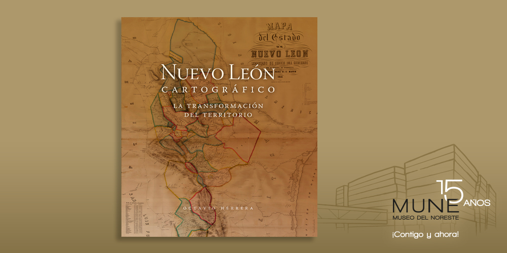 Nuevo León Cartográfico La Transformación Del Territorio 3 Museos